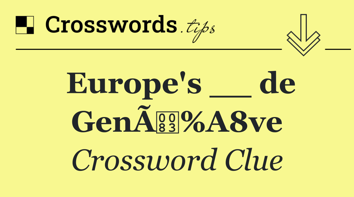 Europe's __ de GenÃ%A8ve