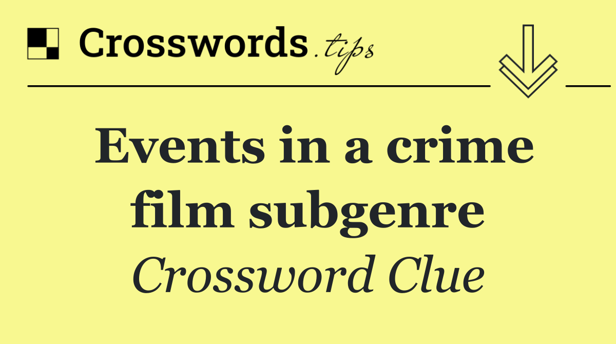Events in a crime film subgenre