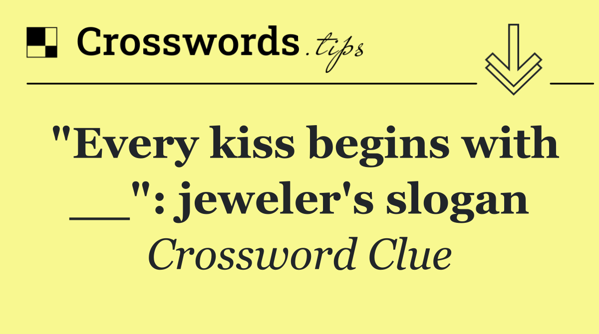 "Every kiss begins with __": jeweler's slogan