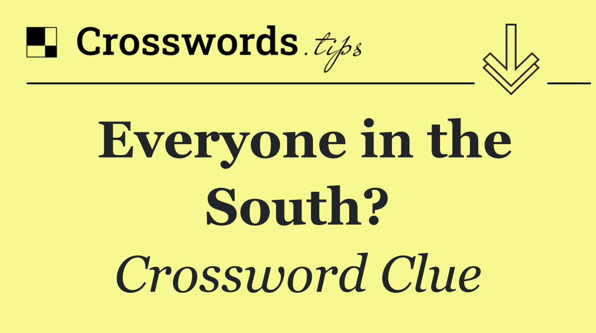 Everyone in the South?