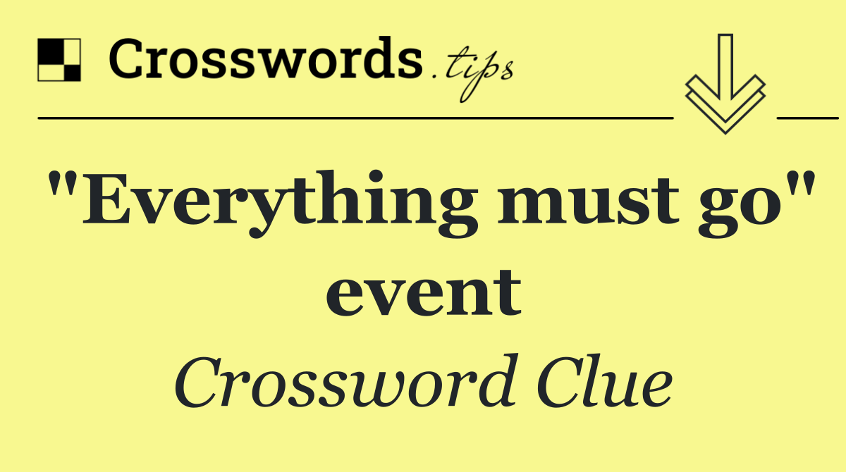 "Everything must go" event