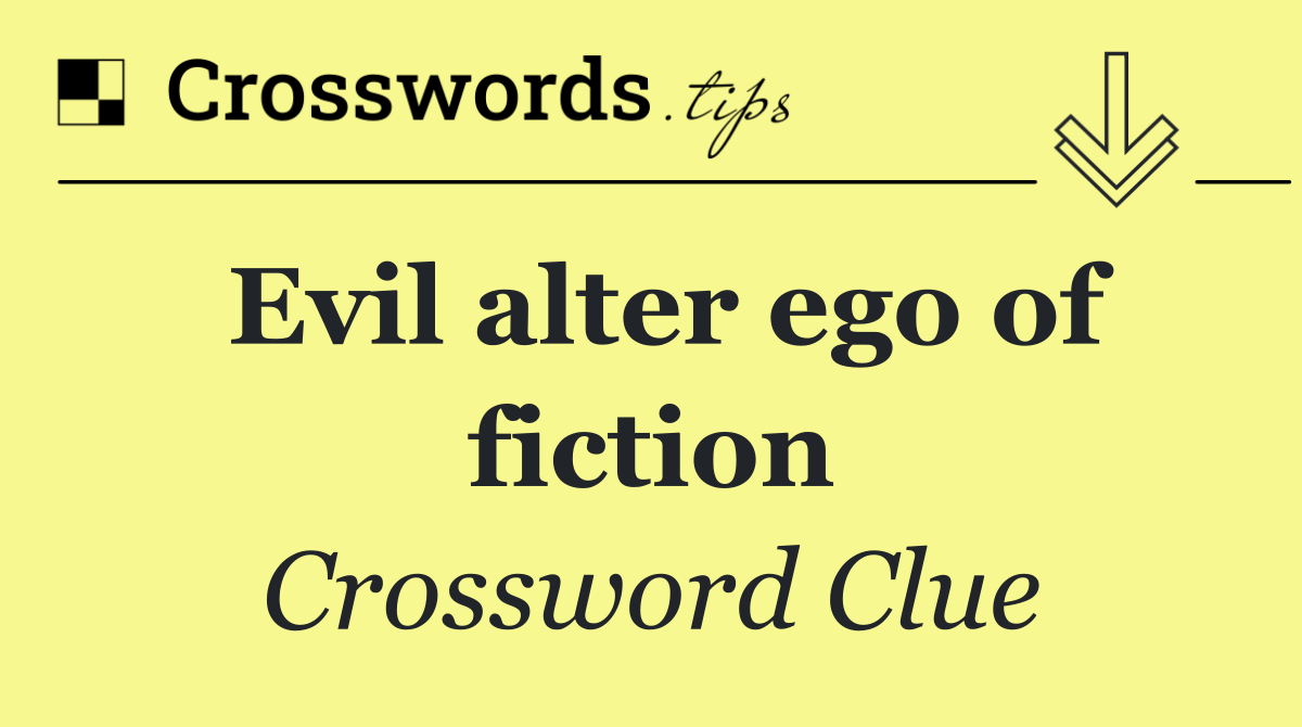 Evil alter ego of fiction
