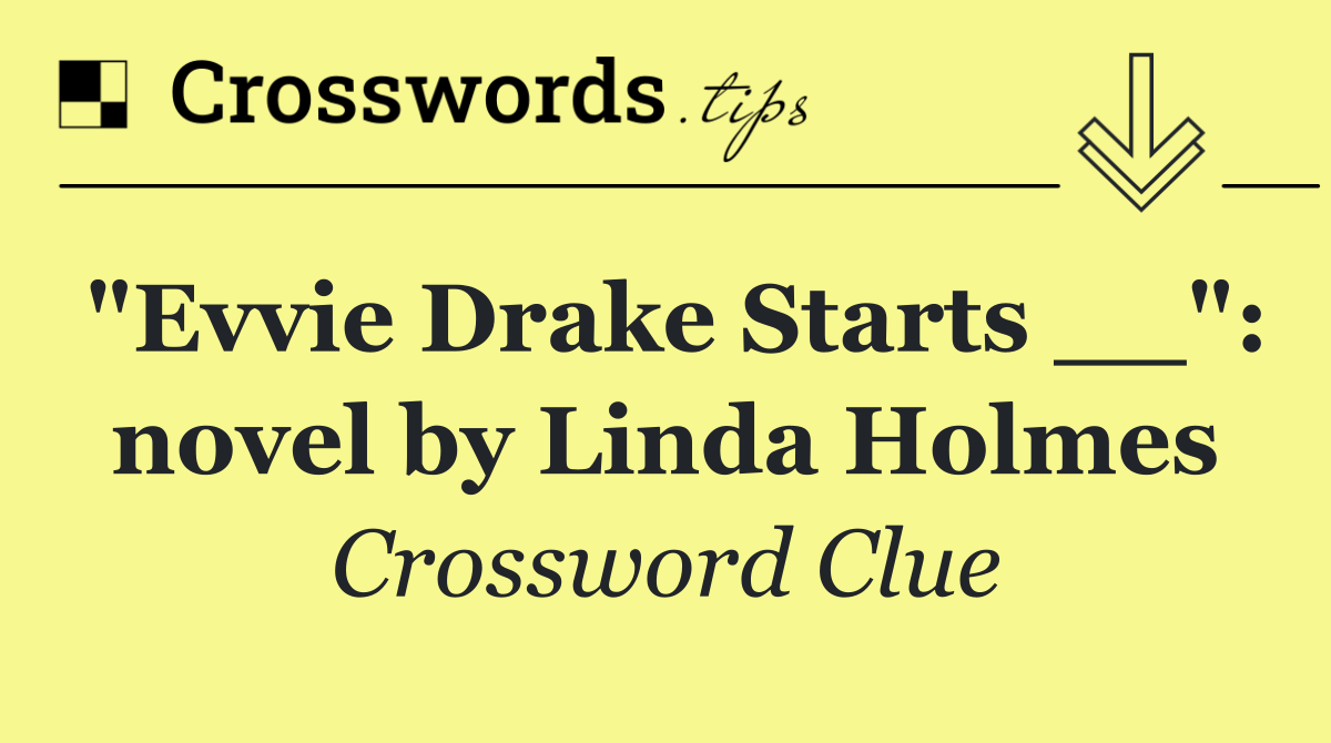 "Evvie Drake Starts __": novel by Linda Holmes