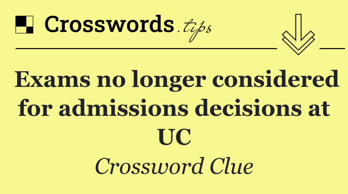 Exams no longer considered for admissions decisions at UC