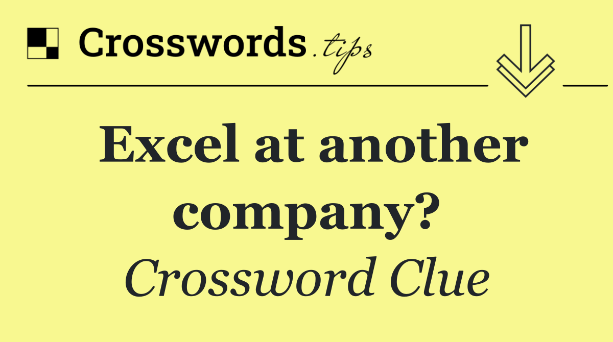Excel at another company?