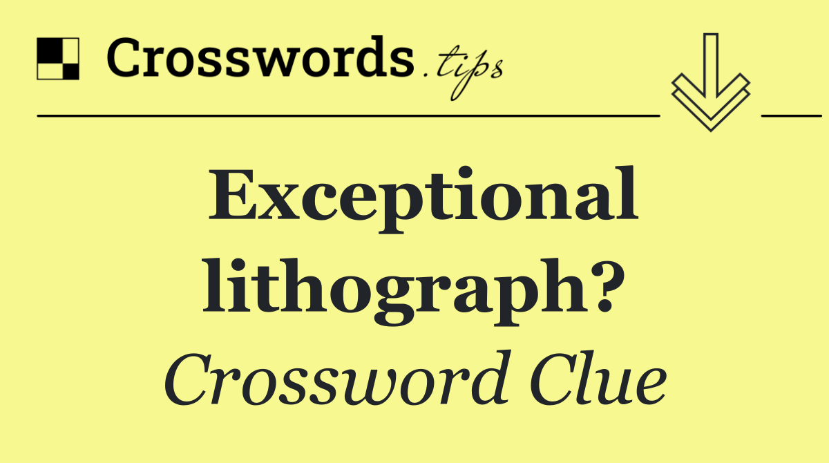 Exceptional lithograph?