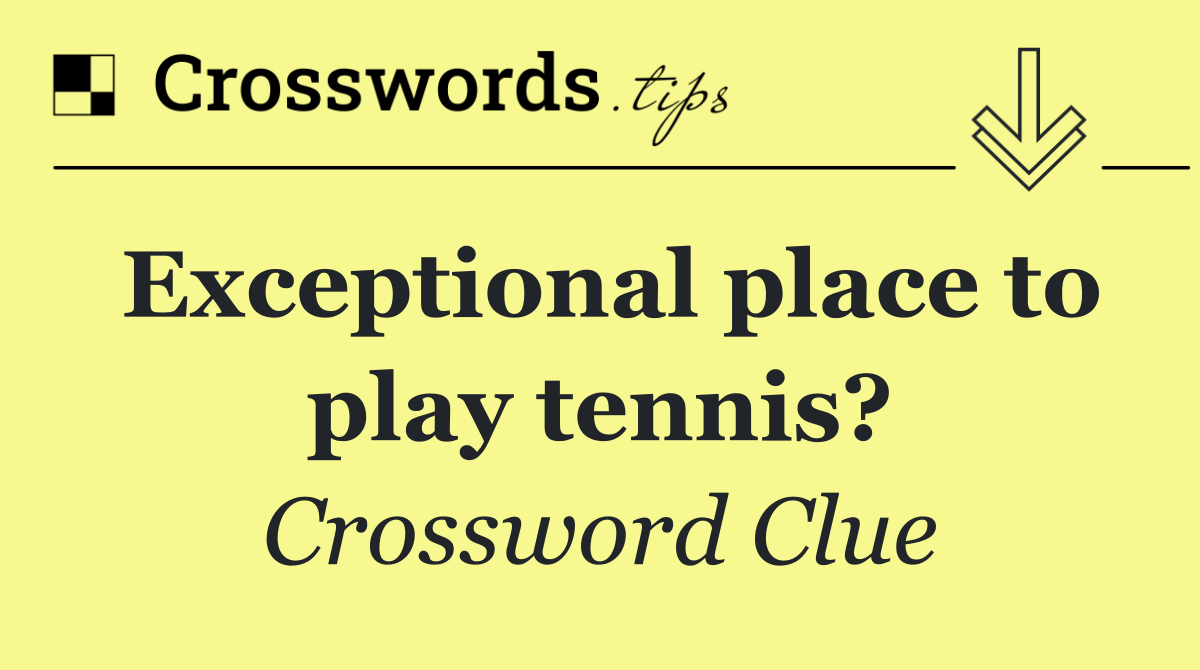 Exceptional place to play tennis?
