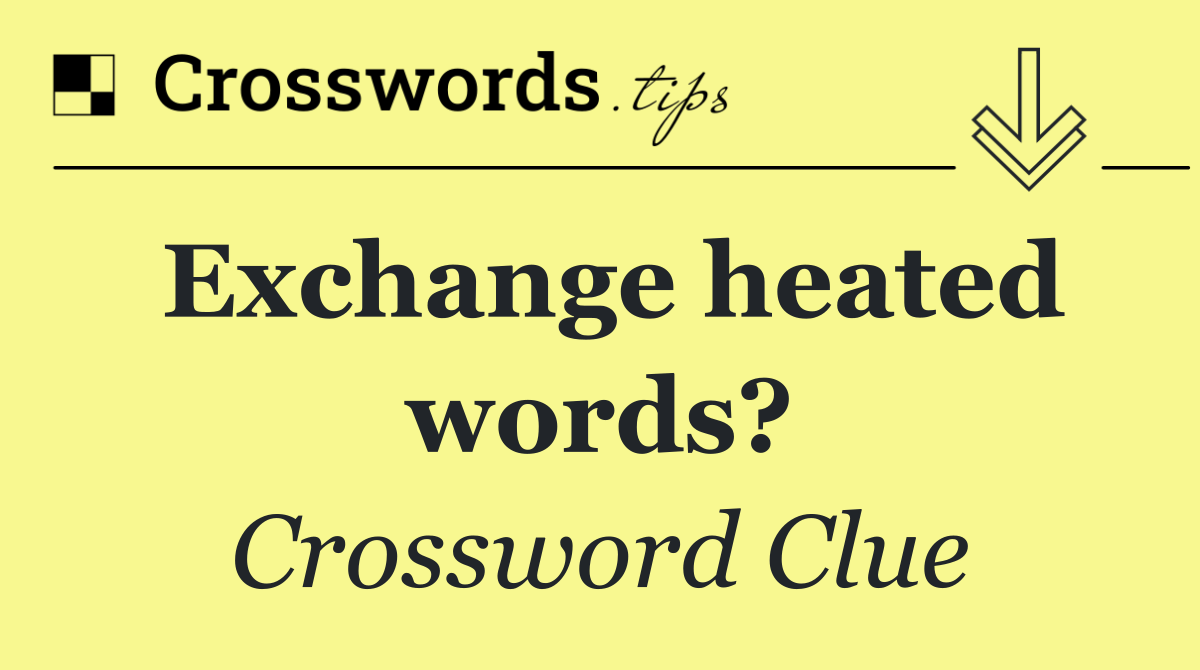 Exchange heated words?