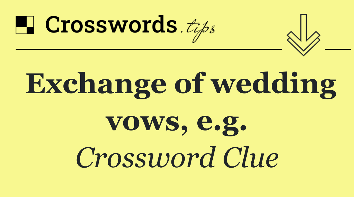 Exchange of wedding vows, e.g.