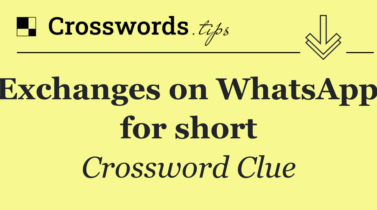 Exchanges on WhatsApp, for short