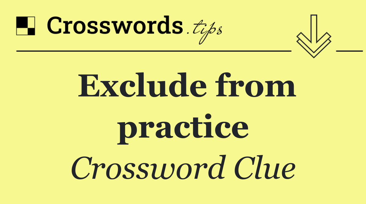 Exclude from practice