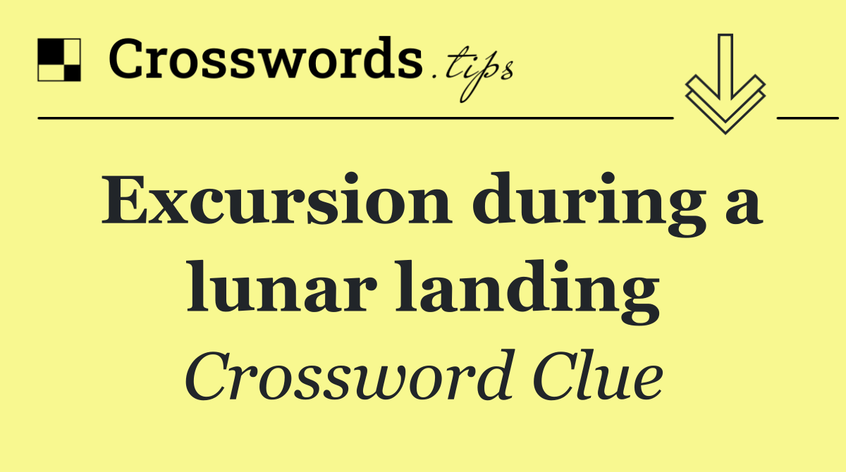 Excursion during a lunar landing