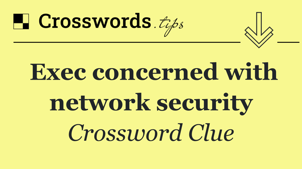 Exec concerned with network security
