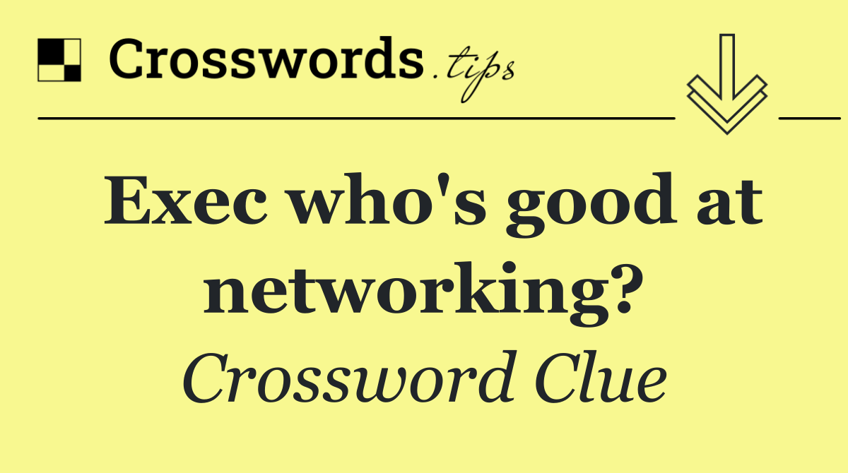 Exec who's good at networking?