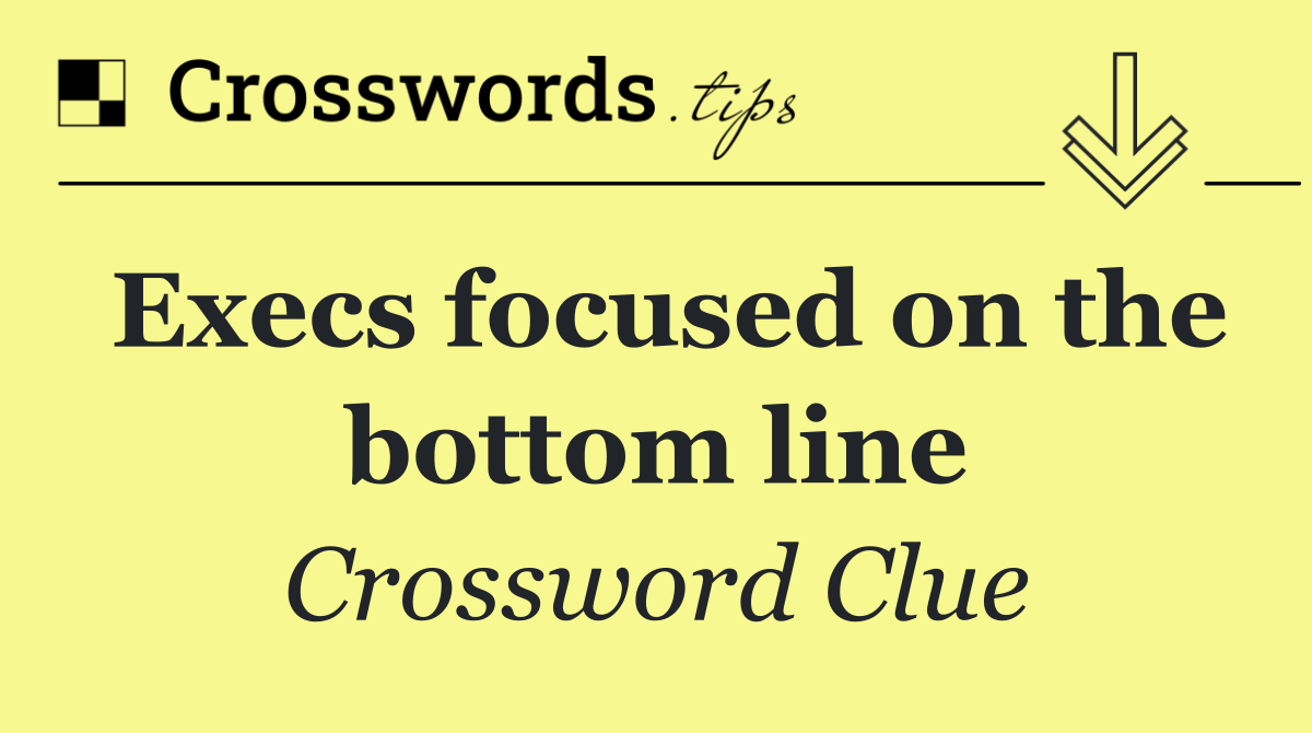 Execs focused on the bottom line