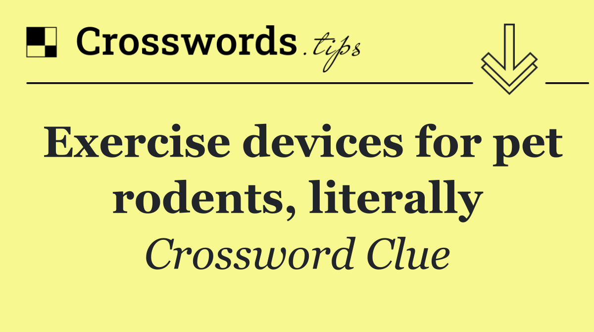 Exercise devices for pet rodents, literally
