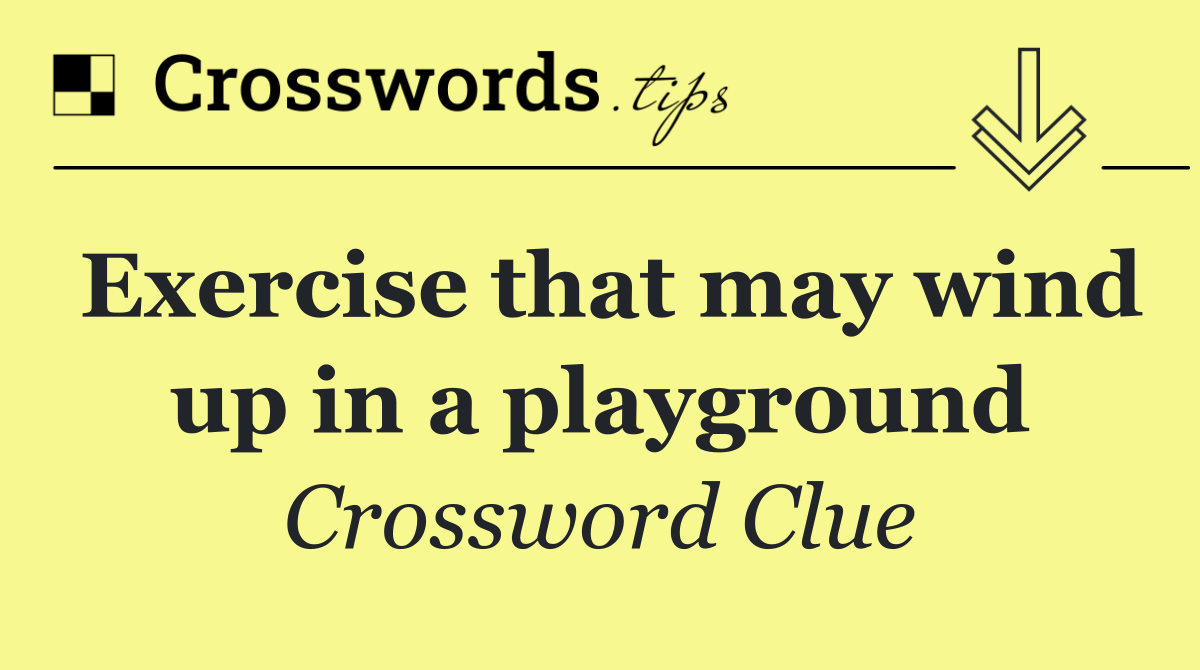 Exercise that may wind up in a playground