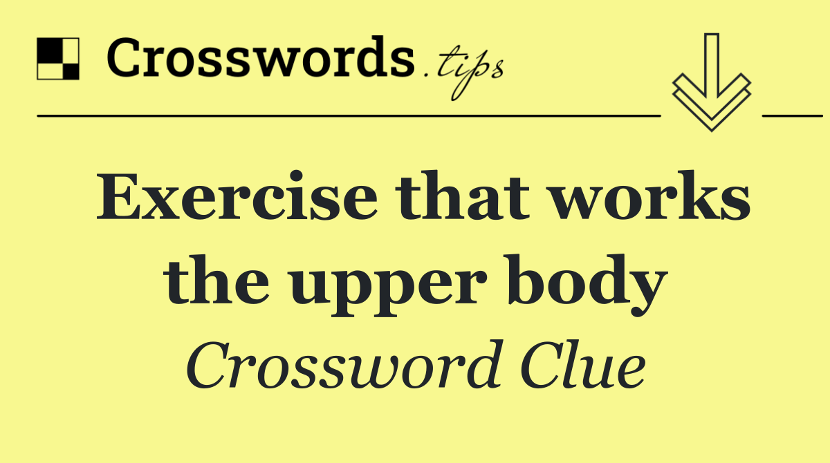Exercise that works the upper body