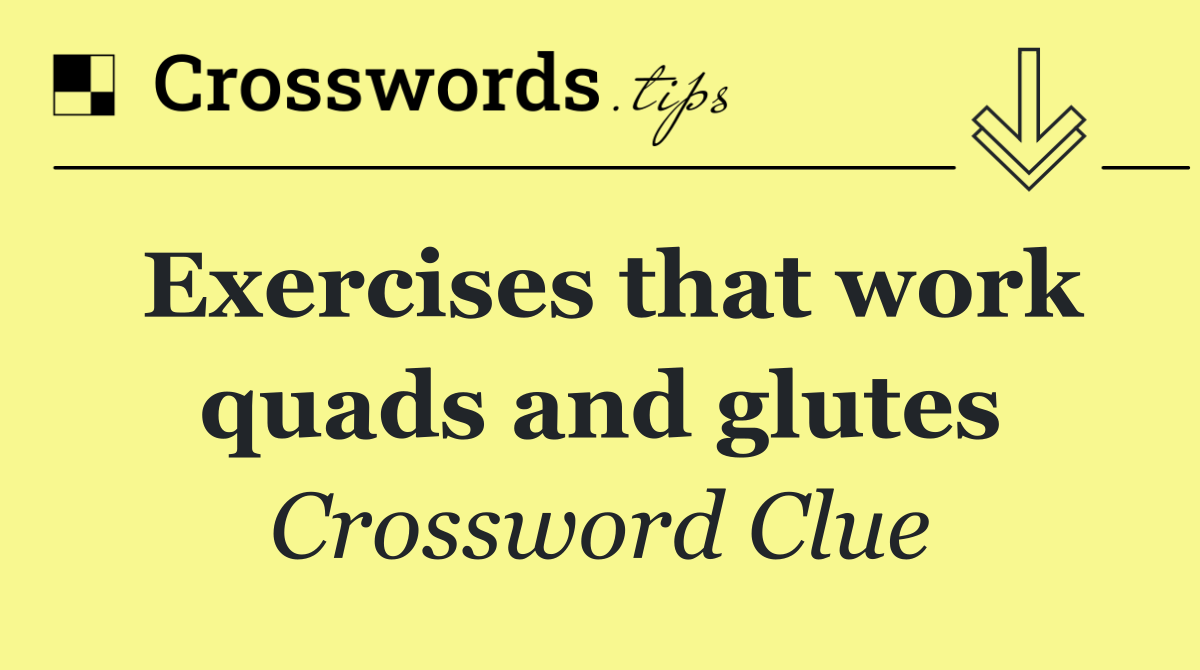 Exercises that work quads and glutes