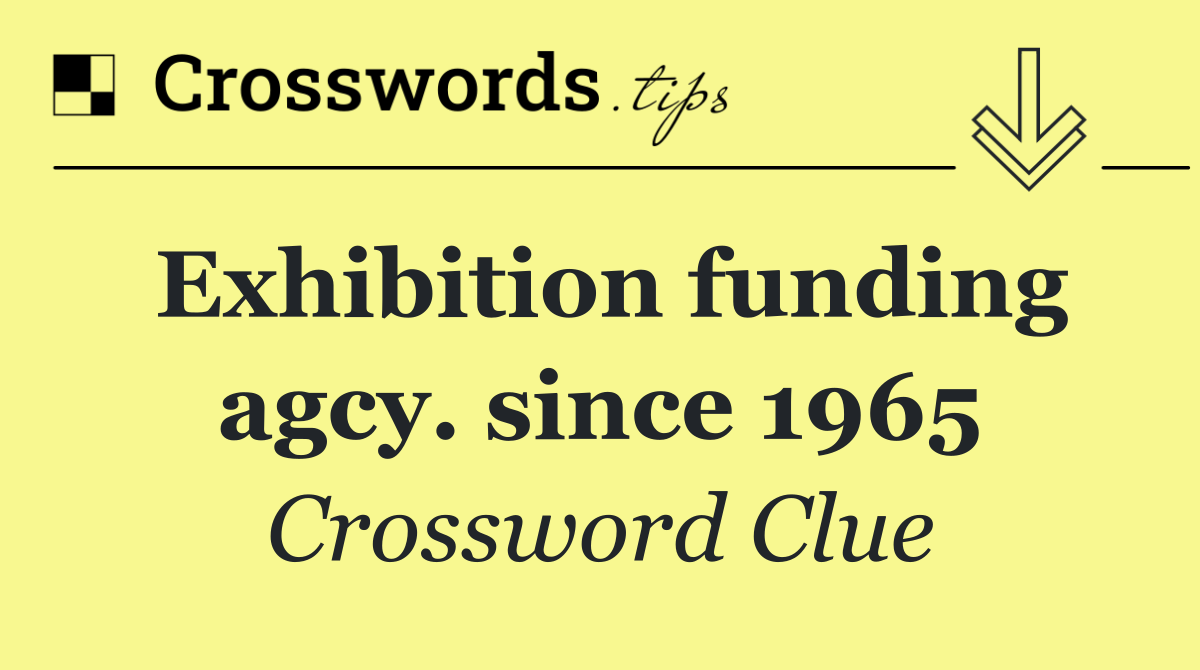 Exhibition funding agcy. since 1965
