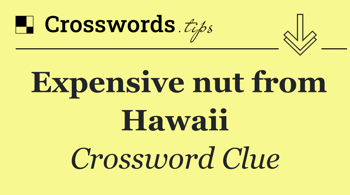 Expensive nut from Hawaii
