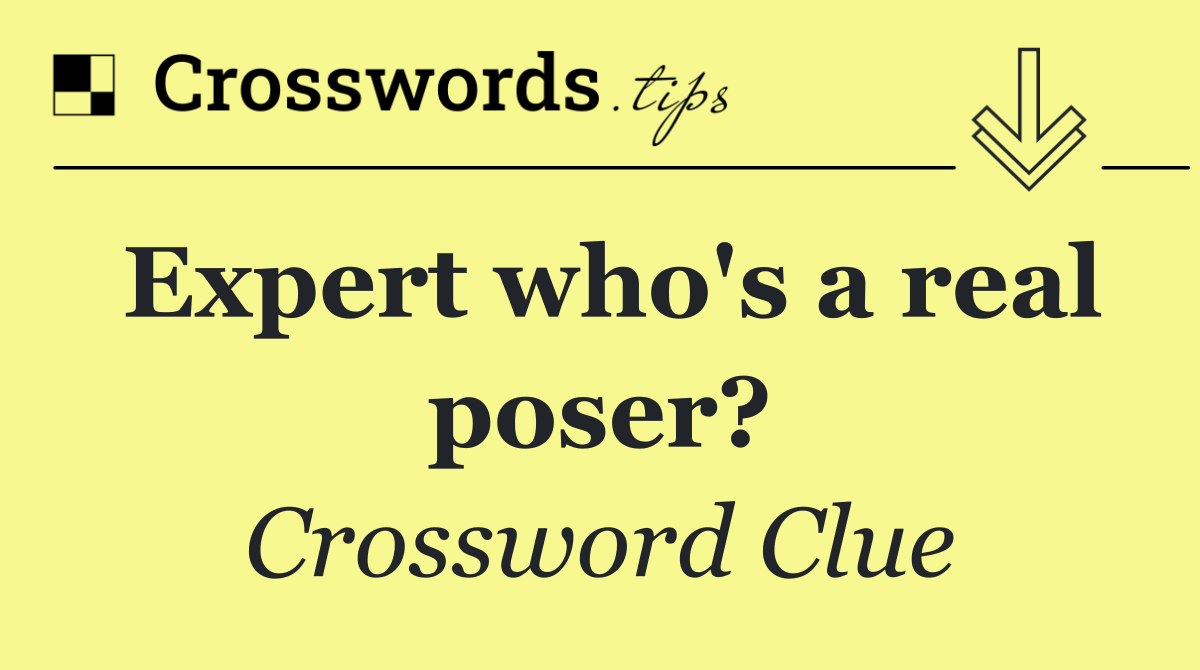 Expert who's a real poser?