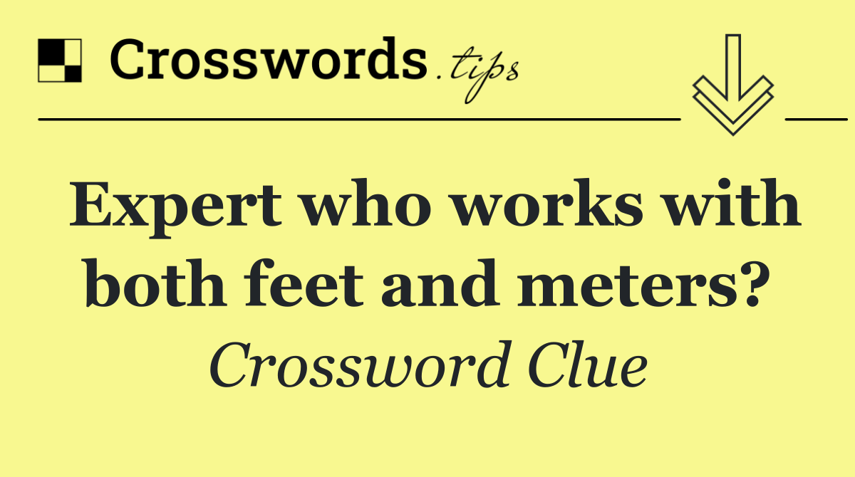 Expert who works with both feet and meters?