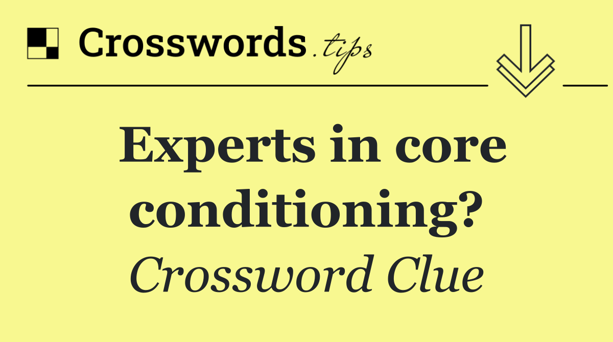 Experts in core conditioning?