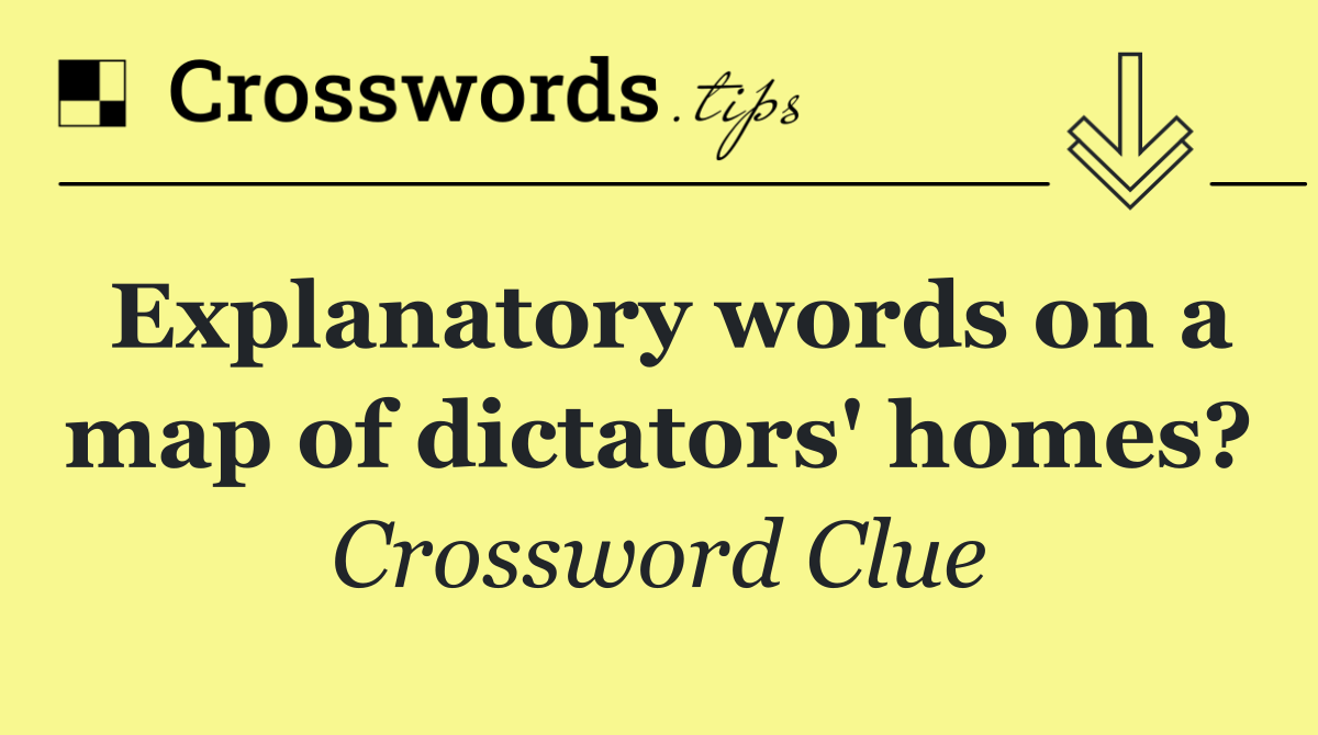 Explanatory words on a map of dictators' homes?