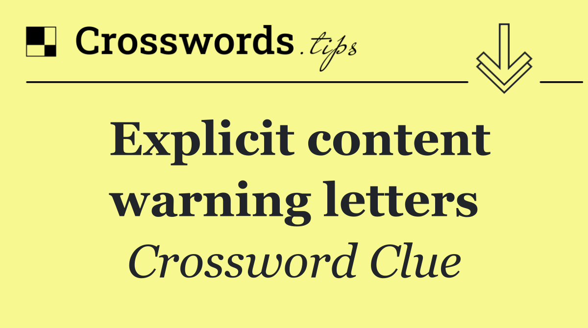 Explicit content warning letters Crossword Clue Answer August 28 2024