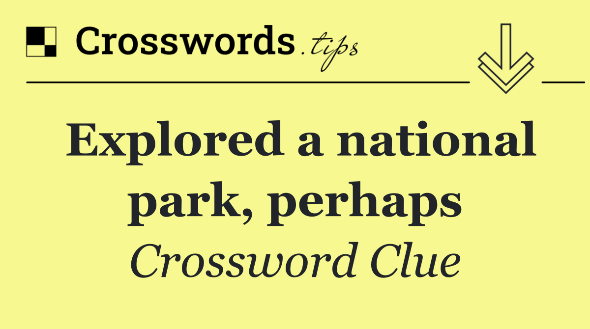 Explored a national park, perhaps Crossword Clue Answer August 30 2024