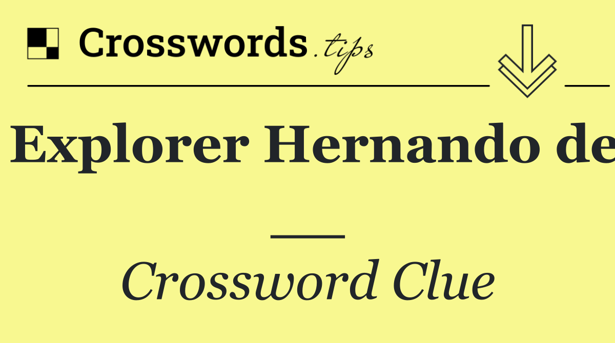 Explorer Hernando de __