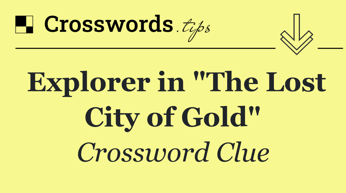 Explorer in "The Lost City of Gold"