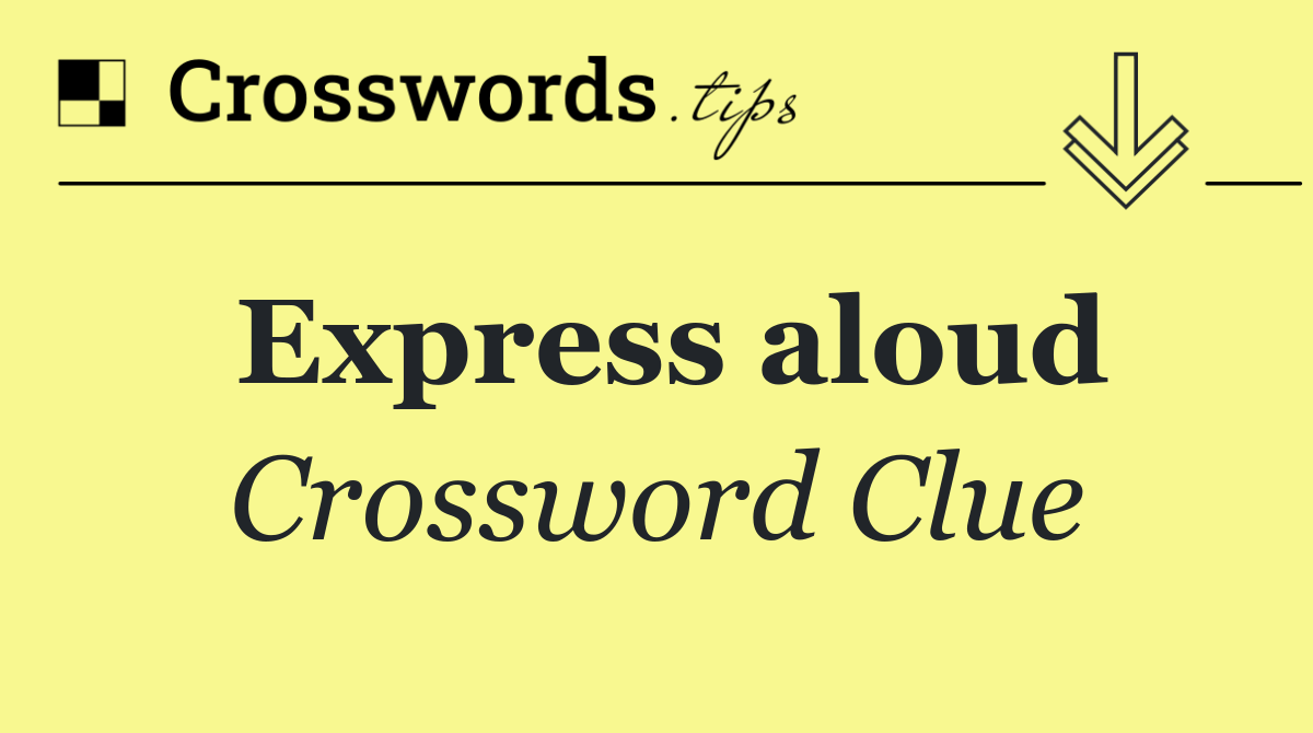 Express aloud