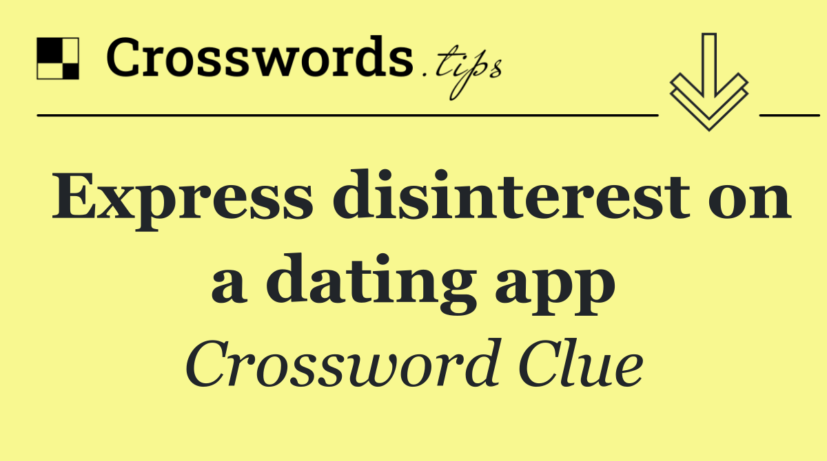 Express disinterest on a dating app