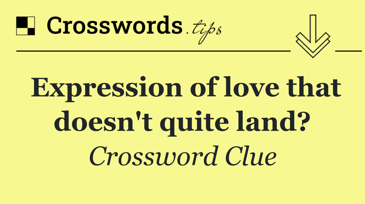 Expression of love that doesn't quite land?