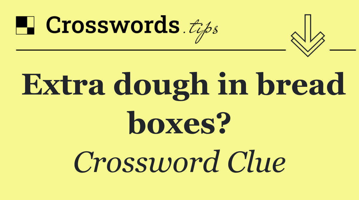 Extra dough in bread boxes?