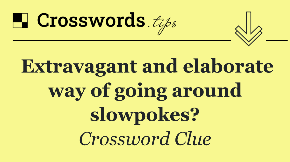 Extravagant and elaborate way of going around slowpokes?