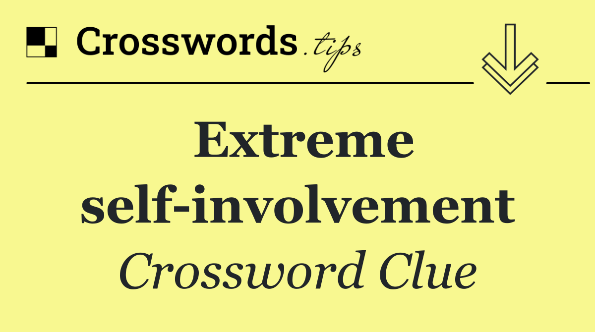 Extreme self involvement