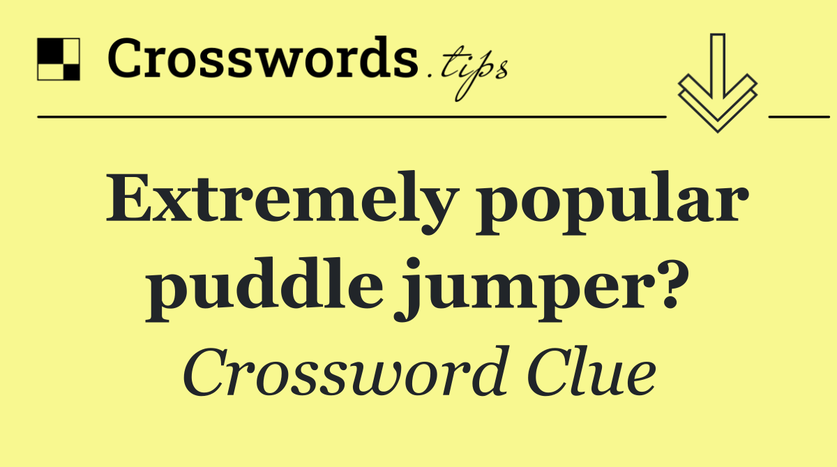 Extremely popular puddle jumper?