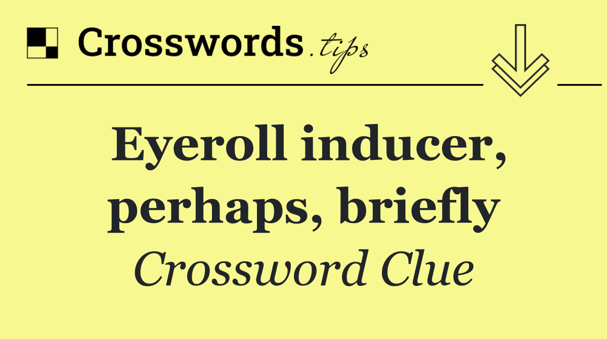 Eyeroll inducer, perhaps, briefly