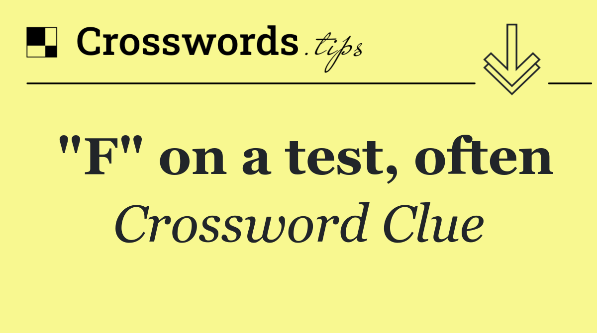 "F" on a test, often