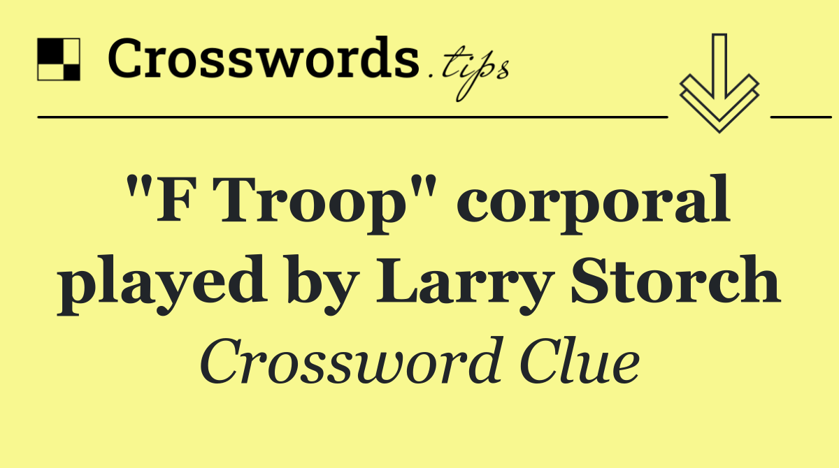 "F Troop" corporal played by Larry Storch