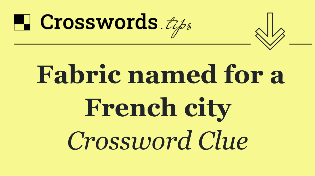 Fabric named for a French city