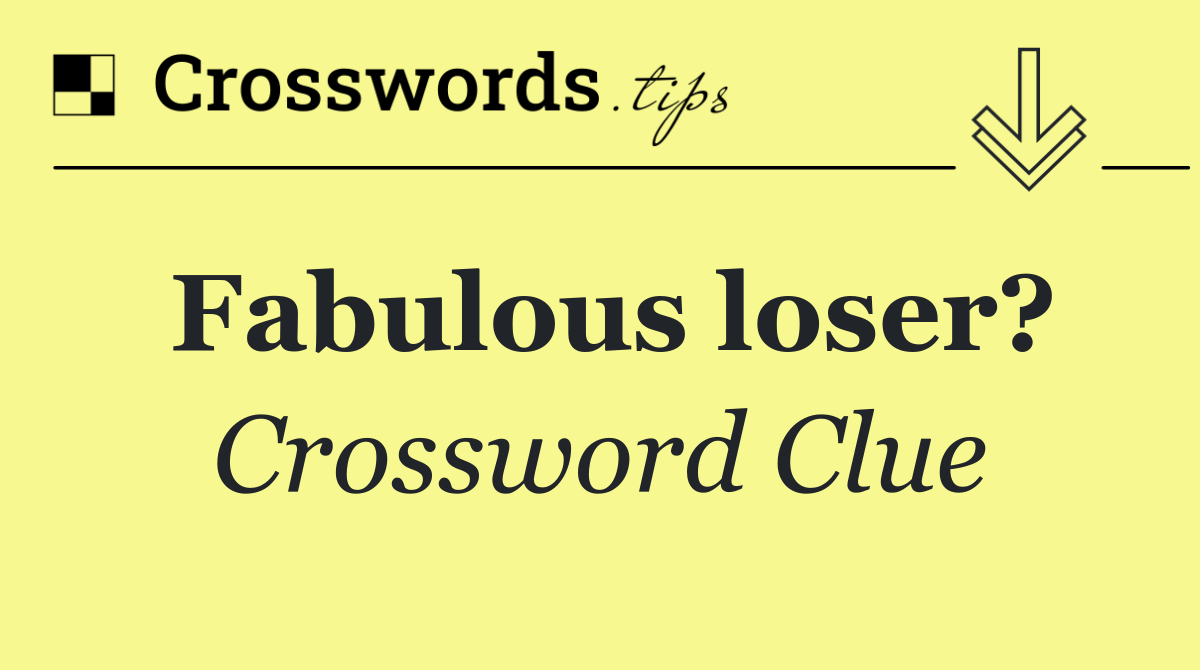 Fabulous loser?