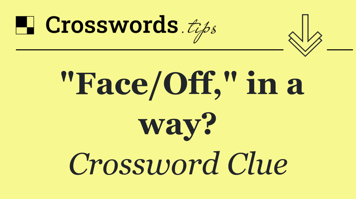 "Face/Off," in a way?