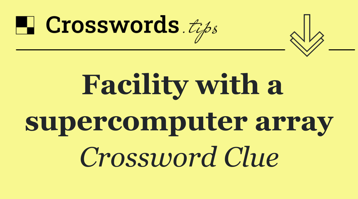 Facility with a supercomputer array