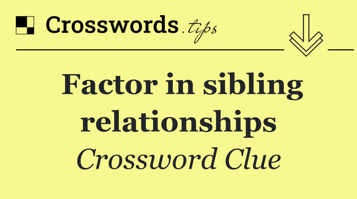 Factor in sibling relationships