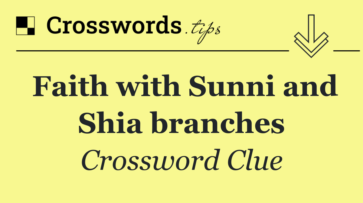 Faith with Sunni and Shia branches