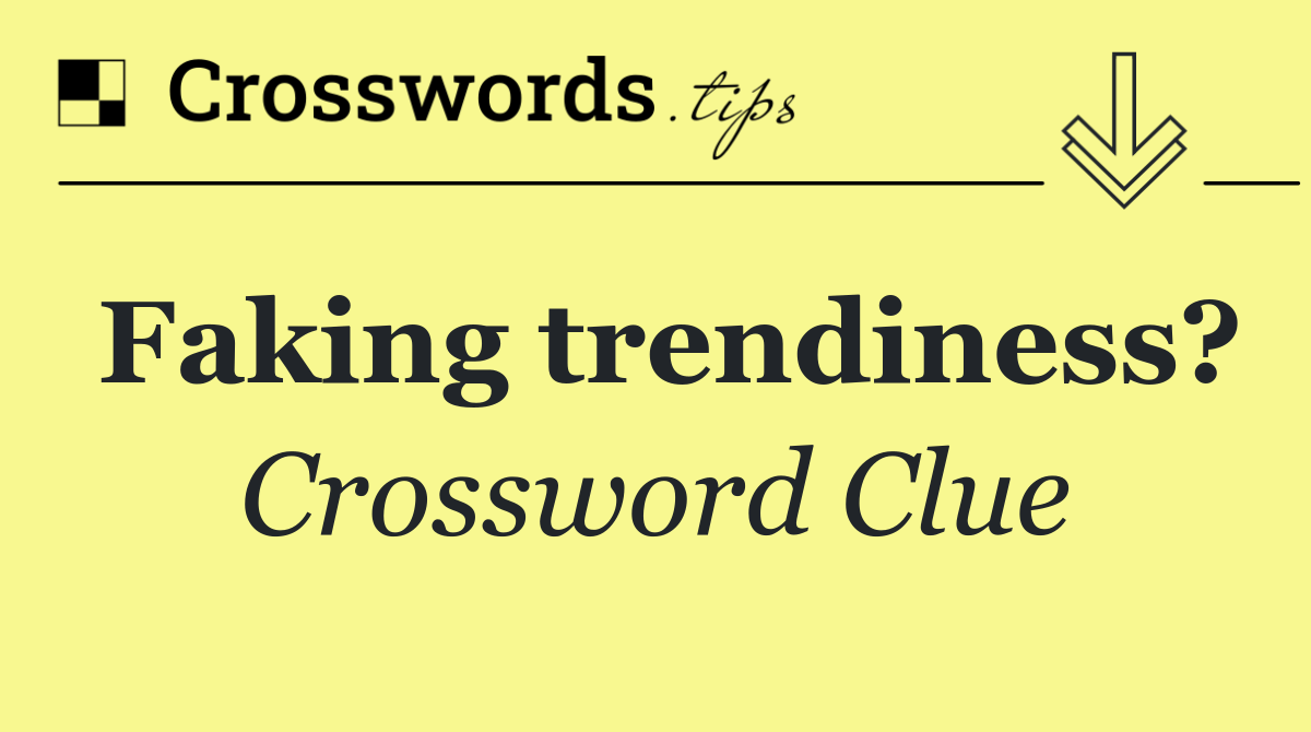 Faking trendiness?